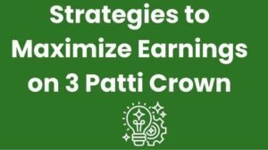 Pro Strategies to Maximize Earnings on 3 Patti Crown